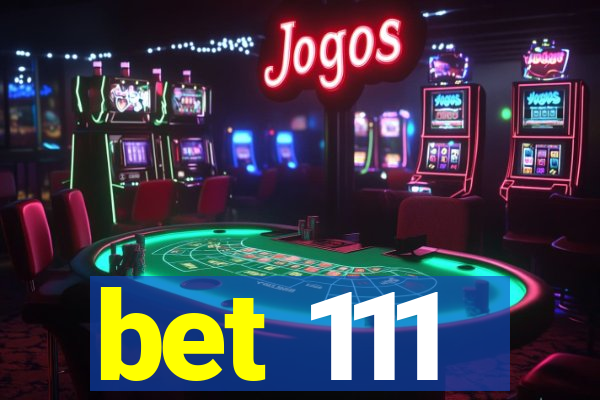 bet 111
